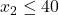 x_2\le 40