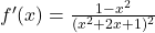 f'(x) = \frac{1 - x^2}{(x^2 + 2x + 1)^2}