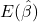 E(\hat\beta)