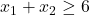 x_1+x_2\ge 6
