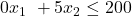 0x_1\ + 5x_2\le 200