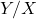 Y/X