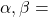 \alpha, \beta = 