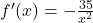 f'(x) = -\frac{35}{x^2}