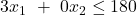 3x_1\ +\ 0x_2 \le 180