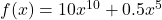 f(x) = 10x^{10} + 0.5x^5