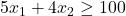 5x_1+4x_2\ge 100