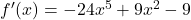 {f'(x) = -24x^5 + 9x^2 - 9}