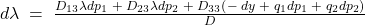 d\lambda\; =\; \frac{D_{13}\lambda dp_{1}\; +\; D_{23}\lambda dp_{2}\; +\; D_{33}\left( -\; dy\; +\; q_{1}dp_{1}\; +\; q_{2}dp_{2} \right)}{D}