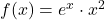f(x) = e^x \cdot x^2