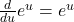 \frac{d}{du} e^u = e^u