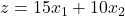 z = 15x_1 +10 x_2