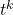 t^k