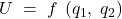 U\; =\; f\; \left( q_{1},\; q_{2} \right)