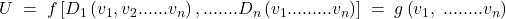 U\; =\; f\left[ D_{1}\left( v_{1},v_{2}......v_{n} \right),.......D_{n}\left( v_{1}.........v_{n} \right) \right]\; =\; g\left( v_{1},\; ........v_{n} \right)