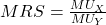 MRS = \frac {MU_X}{MU_Y}