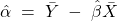 \hat\alpha \; =\; \bar{Y}\; -\; \hat\beta \bar{X}