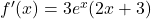 f'(x) = 3e^x (2x + 3)