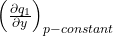 \left( \frac{\partial q_{1}}{\partial y} \right)_{p-constant}