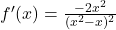 f'(x) = \frac{-2x^2}{(x^2 - x)^2}