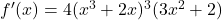 f'(x)=4(x^3 + 2x)^3(3x^2 + 2)