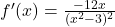 f'(x) = \frac{-12x}{(x^2 - 3)^2}