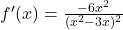 f'(x) = \frac{-6x^2}{(x^2 - 3x)^2}