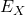 E_X