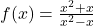 f(x) = \frac{x^2 + x}{x^2 - x}