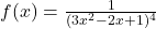 f(x) = \frac{1}{(3x^2 - 2x + 1)^4}