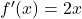 {f'(x) = 2x}