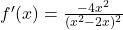 f'(x) = \frac{-4x^2}{(x^2 - 2x)^2}