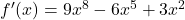 {f'(x) = 9x^8 - 6x^5 + 3x^2}