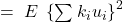 =\;E\; \left\{ \sum_{}^{}{k_{i}u_{i}} \right\}^{2}
