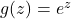 g(z) = e^z 