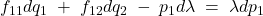 f_{11}dq_{1}\; +\; f_{12}dq_{2}\; -\; p_{1}d\lambda \; =\; \lambda dp_{1}