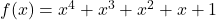 f(x) = x^4 + x^3 + x^2 + x + 1