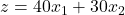 z=40x_1+30x_2