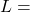 L=