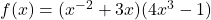 f(x) = (x^{-2} + 3x)(4x^3 - 1)
