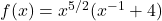 f(x) = x^{5/2} (x^{-1} + 4)