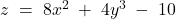  z\; =\; 8x^{2}\; +\; 4y^{3}\; -\; 10 