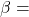 \beta =