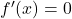 {f'(x) = 0}