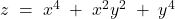  z\; =\; x^{4}\; +\; x^{2}y^{2}\; +\; y^{4} 