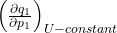 \; \left( \frac{\partial q_{1}}{\partial p_{1}} \right)_{U-constant}\;