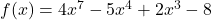 f(x) = 4x^7 - 5x^4 + 2x^3 - 8