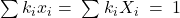 \sum_{}^{}{k_ix_i}=\; \sum_{}^{}{k_iX_i}\; =\; 1