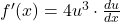 f'(x) = 4u^3 \cdot \frac{du}{dx}