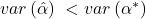 var\left( \hat\alpha \right)\; < var \left( \alpha^\ast \right)